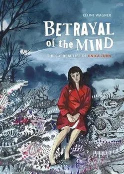 Betrayal of the Mind. The Surreal Life of Unica Zurn, Paperback/Celine Wagner