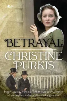 Betrayal: Peggin's Journey from the Ladies of Llangollen to Pontcysyllte - A Short Distance but at Great Cost, Paperback/Christine Purkis