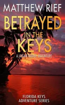 Betrayed in the Keys: A Logan Dodge Adventure (Florida Keys Adventure Series Book 4), Paperback/Matthew Rief