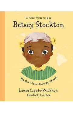 Betsey Stockton: The Girl with a Missionary Dream - Laura Wickham