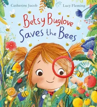 Betsy Buglove Saves the Bees (PB), Paperback/Catherine Jacob