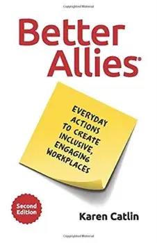Better Allies: Everyday Actions to Create Inclusive, Engaging Workplaces, Paperback/Karen Catlin