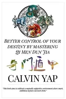 Better Control of Your Destiny by Mastering Qi Men Dun Jia, Paperback/Calvin Yap