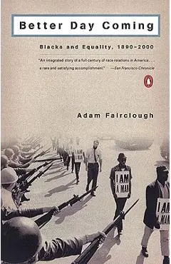 Better Day Coming: Blacks and Equality, 1890-2000 - Adam Fairclough