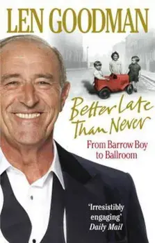 Better Late Than Never, Paperback/Len Goodman