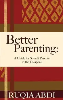 Better Parenting: A Guide for Somali Parents in the Diaspora, Paperback/Ruqia Abdi