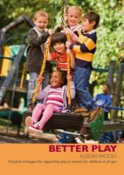 Better Play. Practical Strategies for Supporting Play in Schools for Children of All Ages, Paperback/Alison Woolf