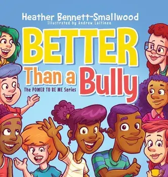 Better Than a Bully, Hardcover/Heather Bennett-Smallwood