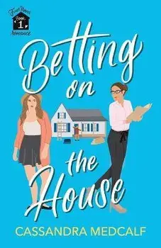 Betting on the House: Fixer Upper Romance, Book #1, Paperback/Cassandra Medcalf