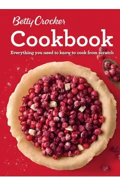 Betty Crocker Cookbook, 12th Edition: Everything You Need to Know to Cook from Scratch - Betty Crocker