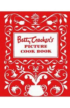 Betty Crocker's Picture Cookbook, Facsimile Edition - Betty Crocker