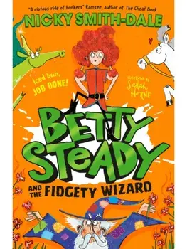 Betty Steady and the Fidgety Wizard, Paperback/Nicky Smith-Dale