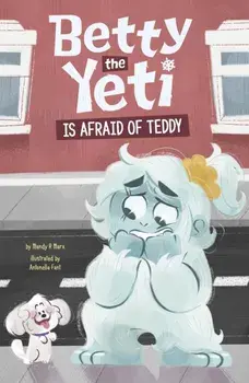 Betty the Yeti Is Afraid of Teddy, Paperback/Mandy R. (Digital Editor) Marx