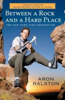 Between a Rock and a Hard Place, Paperback/Aron Ralston