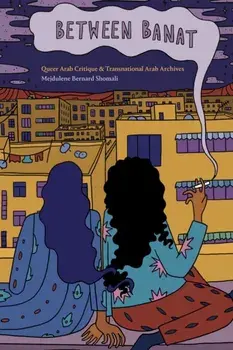 Between Banat. Queer Arab Critique and Transnational Arab Archives, Paperback/***