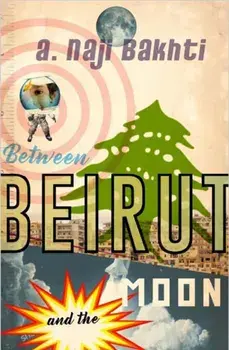 Between Beirut And The Moon, Paperback/Naji Bakhti