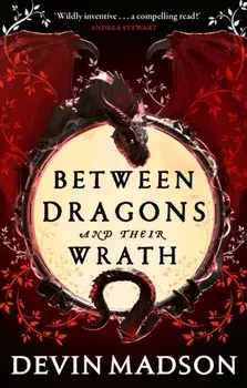 Between Dragons and Their Wrath, Paperback/Devin Madson
