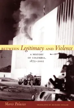 Between Legitimacy and Violence. A History of Colombia, 1875-2002, Paperback/Marco Palacios