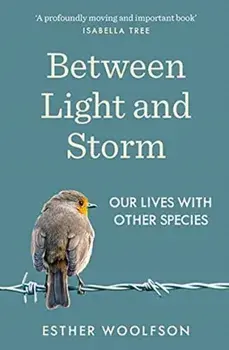 Between Light and Storm. How We Live With Other Species, Paperback/Esther Woolfson