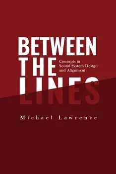 Between the Lines: Concepts in Sound System Design and Alignment, Paperback/Michael Lawrence