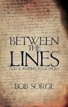 Between the Lines: God Is Writing Your Story, Paperback/Bob Sorge