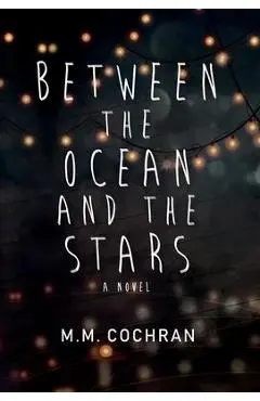Between the Ocean and the Stars - M. M. Cochran