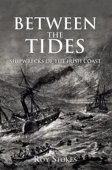 Between the Tides. Shipwrecks of the Irish Coast, Paperback/Roy Stokes