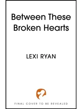 Between These Broken Hearts, Hardback/Lexi Ryan