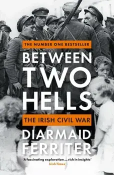 Between Two Hells. The Irish Civil War, Main, Paperback/Diarmaid Ferriter