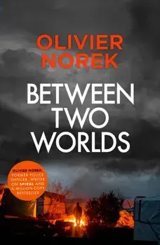 Between Two Worlds. "A police procedural unlike anything else in contemporary crime fiction" SUNDAY TIMES, Hardback/Olivier Norek