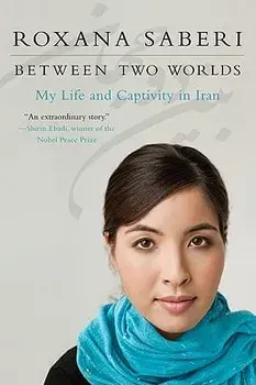 Between Two Worlds: My Life and Captivity in Iran, Paperback/Roxana Saberi
