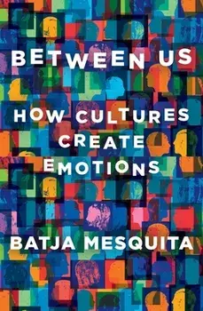 Between Us. How Cultures Create Emotions, Hardback/***