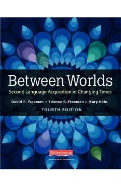 Between Worlds, Fourth Edition: Second Language Acquisition in Changing Times - David E. Freeman