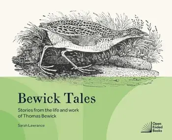 Bewick Tales. Stories from the life and work of Thomas Bewick, Hardback/Sarah Lawrance