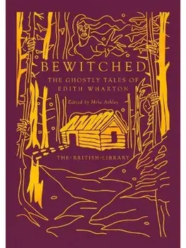 Bewitched. The Ghostly Tales of Edith Wharton, Hardback/Edith Wharton