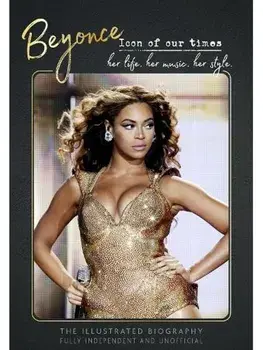 Beyonce - Icon of Our Times. Her Life. Her Music. Her Style., Hardback/Carolyn McHugh