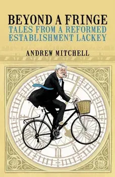 Beyond A Fringe. Tales from a reformed Establishment lackey, Hardback/Andrew Mitchell