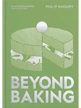 Beyond Baking. Plant-based Baking for a New Era, Hardback/Philip Khoury