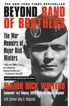 Beyond Band of Brothers: The War Memoirs of Major Dick Winters - Dick Winters