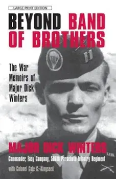 Beyond Band of Brothers: The War Memoirs of Major Dick Winters, Paperback/Dick Winters