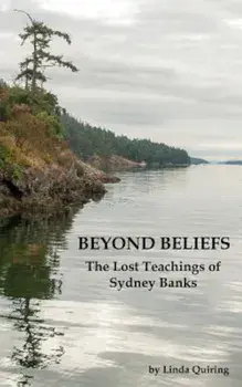 Beyond Beliefs: The Lost Teachings of Sydney Banks, Paperback/Linda Quiring
