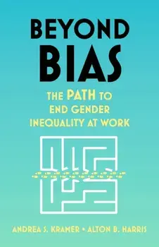 Beyond Bias. How to Fix the System, Not the Symptoms, of Gender Inequality at Work, Hardback/Alton B. Harris