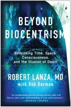 Beyond Biocentrism: Rethinking Time, Space, Consciousness, and the Illusion of Death, Paperback/Robert Lanza