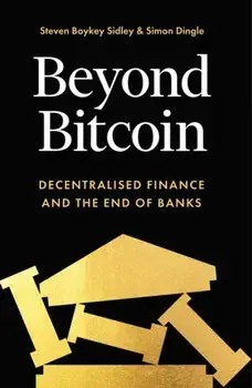 Beyond Bitcoin. Decentralised Finance and the End of Banks, Paperback/Steven Boykey Sidley