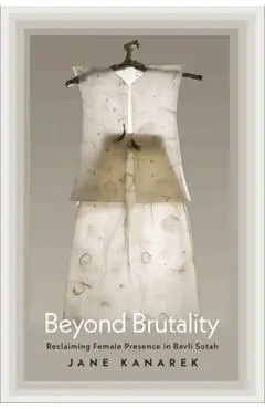 Beyond Brutality: Reclaiming Female Presence in Bavli Sotah - Jane Kanarek