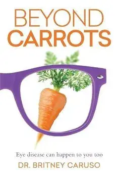 Beyond Carrots: Eye disease can happen to you too, Paperback/Britney Caruso