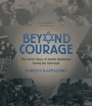 Beyond Courage: The Untold Story of Jewish Resistance During the Holocaust, Paperback/Doreen Rappaport