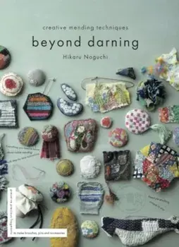 Beyond Darning. Creative mending techniques, Paperback/Hikaru Noguchi