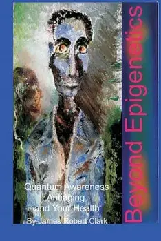 Beyond Epigenetics, Paperback/James Robert Clark