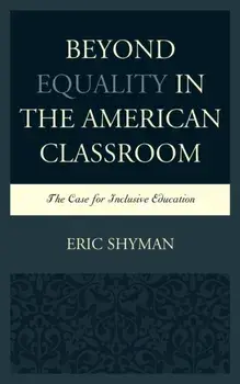 Beyond Equality in the American Classroom. The Case for Inclusive Education, Paperback/Eric Shyman